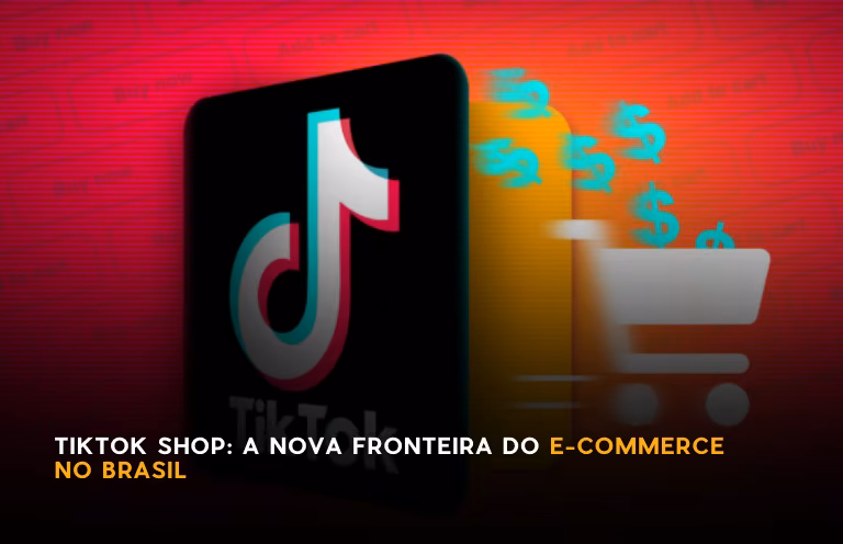 Capa editorial: TikTok Shop: A Nova Fronteira do E-commerce no Brasil