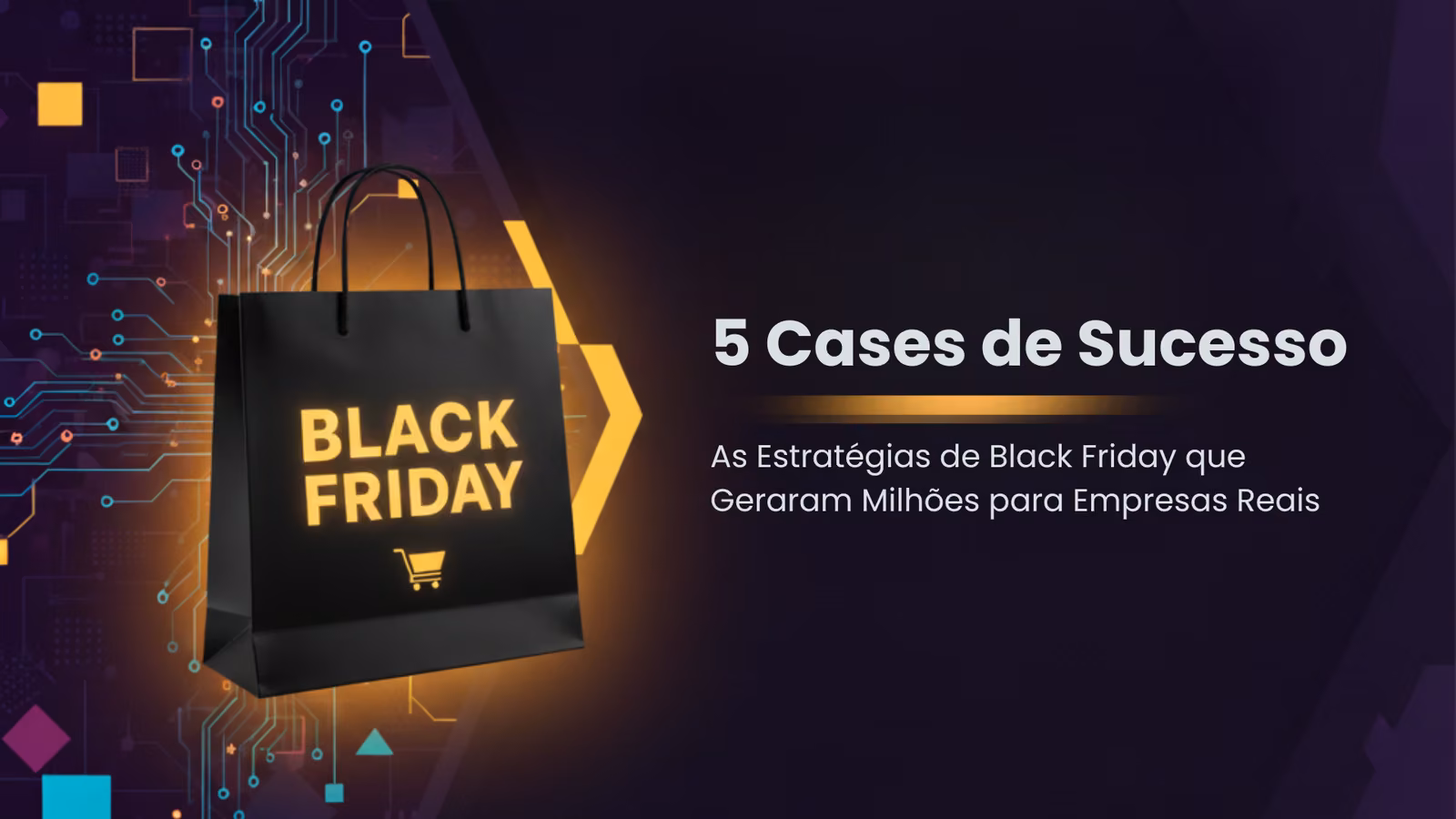 Capa editorial: 5 Cases de Sucesso: As Estratégias de Black Friday que Geraram Milhões para Empresas Reais