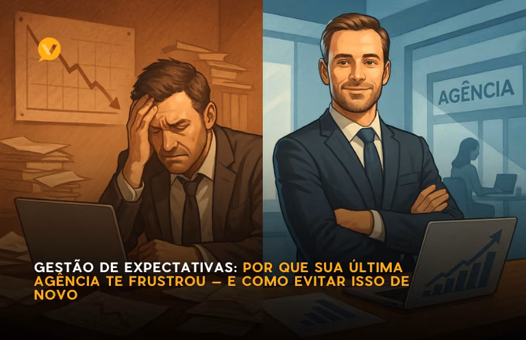 Capa editorial: Gestão de Expectativas: Por que sua última agência te frustrou — e como evitar isso de novo