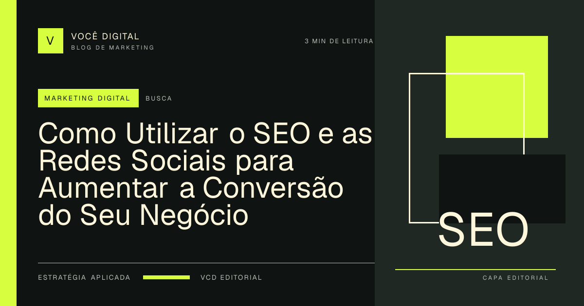 Capa editorial: Como Utilizar o SEO e as Redes Sociais para Aumentar a Conversão do Seu Negócio