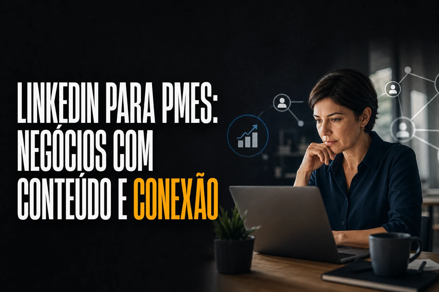 Capa exclusiva: LinkedIn para PMEs: como gerar negócios com conteúdo e conexão